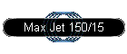 Max Jet 150/15